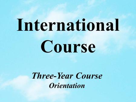 Three-Year Course Orientation International Course.