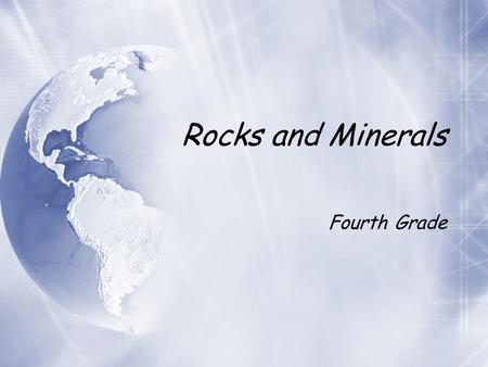 Rocks and Minerals Rocks and Minerals Fourth Grade Fourth Grade.