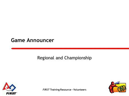 FIRST Training Resource – Volunteers Game Announcer Regional and Championship.