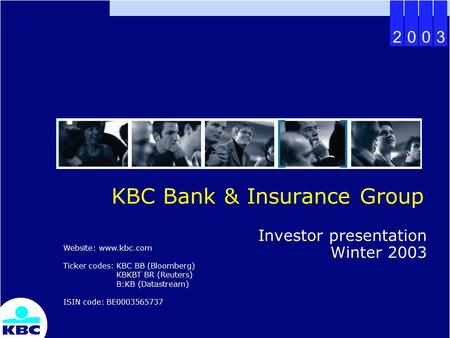 2003 KBC Bank & Insurance Group Investor presentation Winter 2003 Website: www.kbc.com Ticker codes: KBC BB (Bloomberg) KBKBT BR (Reuters) B:KB (Datastream)