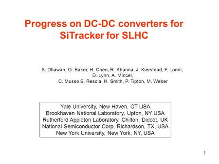1 Progress on DC-DC converters for SiTracker for SLHC Yale University, New Haven, CT USA Brookhaven National Laboratory, Upton, NY USA Rutherford Appleton.