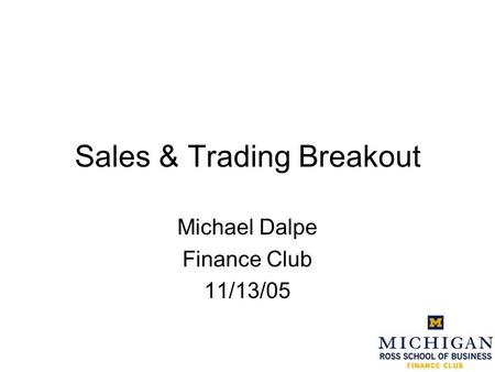 Sales & Trading Breakout Michael Dalpe Finance Club 11/13/05.