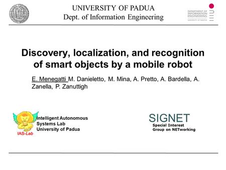 Special Interest Group on NETworking SIGNET Discovery, localization, and recognition of smart objects by a mobile robot UNIVERSITY OF PADUA Dept. of Information.
