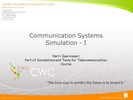 Communication Systems Simulation - I Harri Saarnisaari Part of Simulations and Tools for Telecommunication Course.