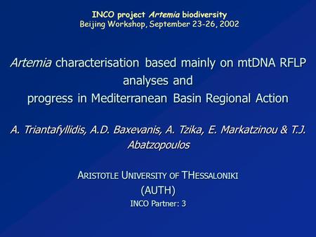INCO project Artemia biodiversity Beijing Workshop, September 23-26, 2002 Artemia characterisation based mainly on mtDNA RFLP analyses and progress in.