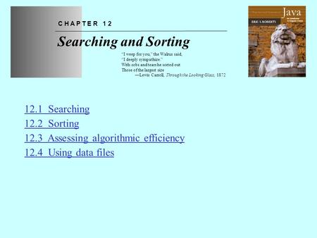 Chapter 12—Searching and Sorting The Art and Science of An Introduction to Computer Science ERIC S. ROBERTS Java Searching and Sorting C H A P T E R 1.