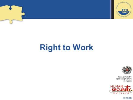 © 2006 Right to Work Federal Ministry for Foreign Affairs of Austria.