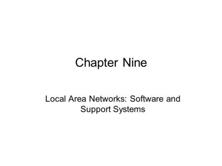 Chapter Nine Local Area Networks: Software and Support Systems.