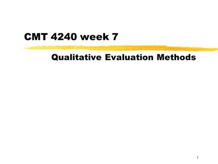1 CMT 4240 week 7 Qualitative Evaluation Methods.
