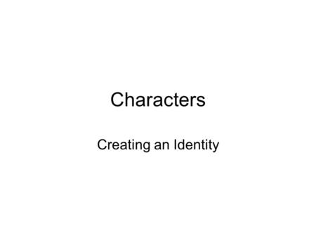 Characters Creating an Identity. Types of characters Playing characters and avatars –Avatar – on screen representation of a character –Hindu Mythology.