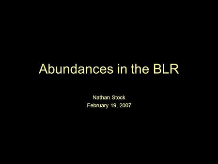 Abundances in the BLR Nathan Stock February 19, 2007.