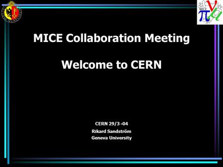 MICE Collaboration Meeting Welcome to CERN CERN 29/3 -04 Rikard Sandström Geneva University.
