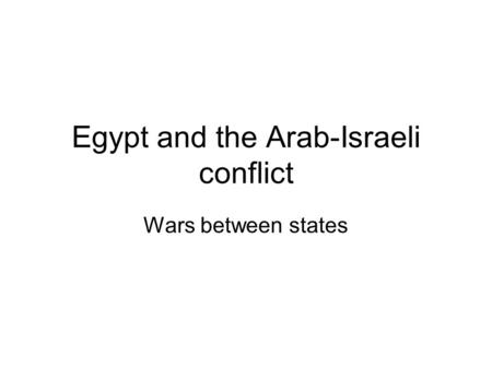 Egypt and the Arab-Israeli conflict Wars between states.