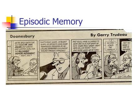 Episodic Memory. Reliability of Memory All autobiographical memories more than two years old may contain inaccurate information. Emotional events are.