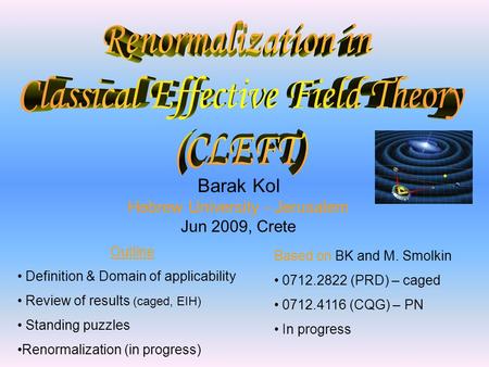 Barak Kol Hebrew University - Jerusalem Jun 2009, Crete Outline Definition & Domain of applicability Review of results (caged, EIH) Standing puzzles Renormalization.