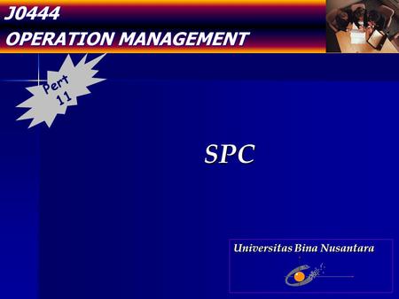 J0444 OPERATION MANAGEMENT SPC Pert 11 Universitas Bina Nusantara.