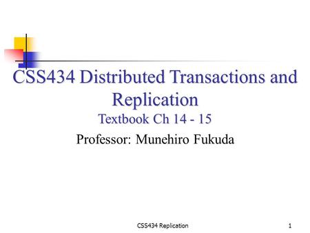 CSS434 Distributed Transactions and Replication