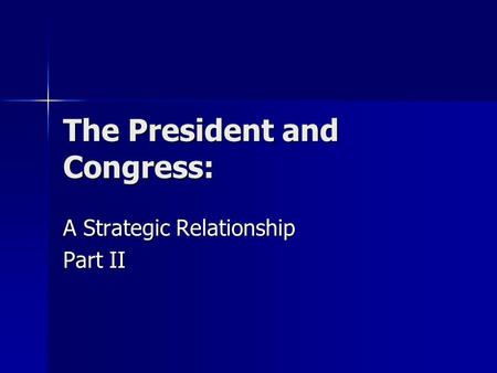 The President and Congress: A Strategic Relationship Part II.