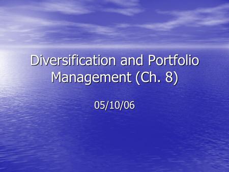 Diversification and Portfolio Management (Ch. 8)