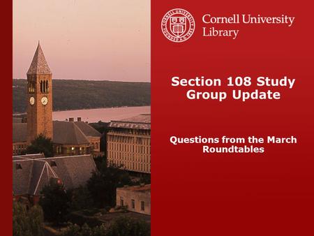 Section 108 Study Group Update Questions from the March Roundtables.