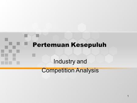 1 Pertemuan Kesepuluh Industry and Competition Analysis.