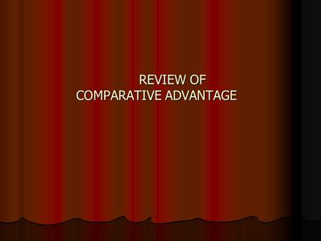 REVIEW OF COMPARATIVE ADVANTAGE. Trade Theory: Ricardo and Comparative Advantage Lindertania Rest of the World Lindertania Rest of the World________________________________________.