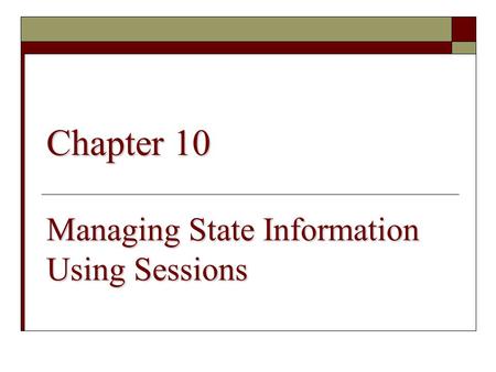 Chapter 10 Managing State Information Using Sessions.