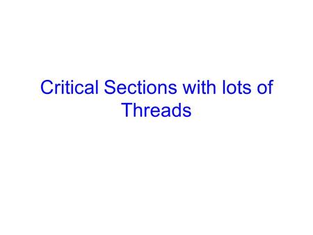 Critical Sections with lots of Threads. Announcements CS 414 Homework due today.