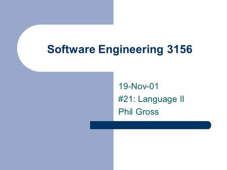 Software Engineering 3156 19-Nov-01 #21: Language II Phil Gross.