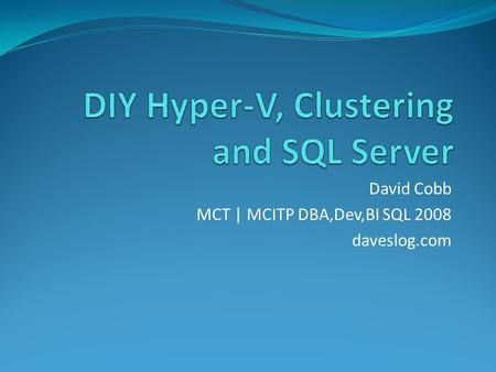 David Cobb MCT | MCITP DBA,Dev,BI SQL 2008 daveslog.com.