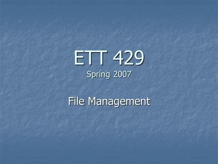 ETT 429 Spring 2007 File Management. Hardware/Software Review Hardware Hardware Primary Devices Primary Devices Peripheral Devices Peripheral Devices.