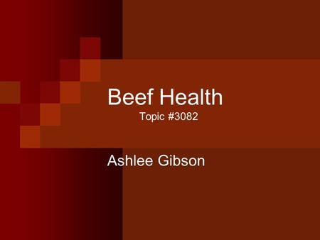 Beef Health Topic #3082 Ashlee Gibson. Objectives To identify general health symptoms To understand causes, signs, prevention, and control of different.