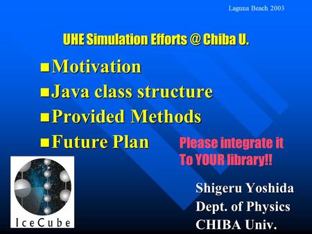 UHE Simulation Chiba U. Motivation Motivation Java class structure Java class structure Provided Methods Provided Methods Future Plan Future.