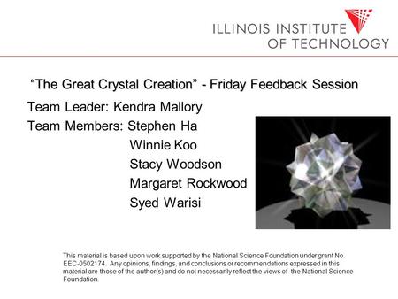 “The Great Crystal Creation” - Friday Feedback Session Team Leader: Kendra Mallory Team Members: Stephen Ha Winnie Koo Stacy Woodson Margaret Rockwood.