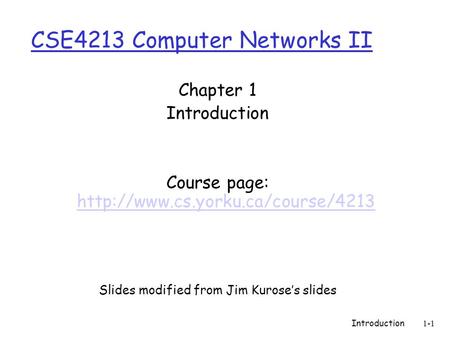 Introduction1-1 CSE4213 Computer Networks II Chapter 1 Introduction Course page: