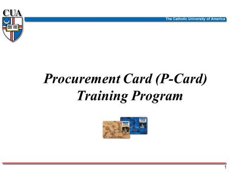 Procurement Card (P-Card) Training Program 1 Purpose of Procurement Card Program Provide increased purchasing flexible to departments for small/medium.