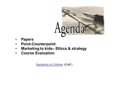 Papers Point-Counterpoint Marketing to kids– Ethics & strategy Course Evaluation Marketing to ChildrenMarketing to Children (5:49”)