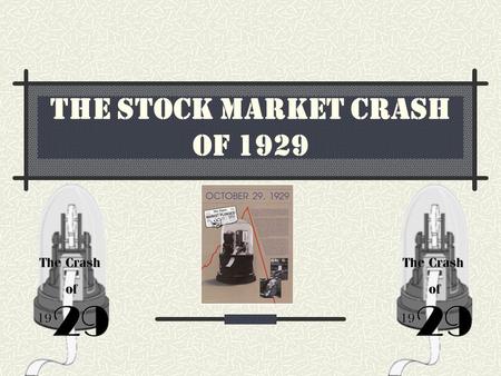 The stock Market Crash of 1929. 1920s Booming Economy Wages up 40% after WWI Stock Market was soaring Many people investing – get rich quick schemes 1920s.