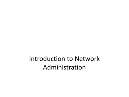 Introduction to Network Administration. Objectives.