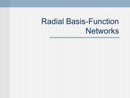 Radial Basis-Function Networks. Back-Propagation Stochastic Back-Propagation Algorithm Step by Step Example Radial Basis-Function Networks Gaussian response.