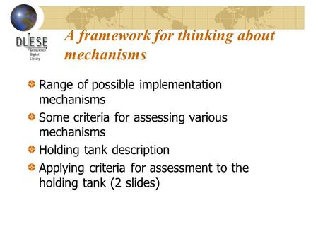 A framework for thinking about mechanisms Range of possible implementation mechanisms Some criteria for assessing various mechanisms Holding tank description.