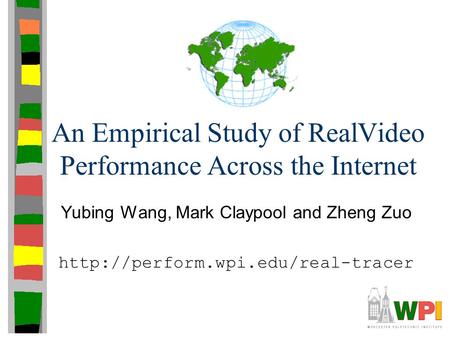 An Empirical Study of RealVideo Performance Across the Internet Yubing Wang, Mark Claypool and Zheng Zuo