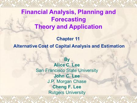 Financial Analysis, Planning and Forecasting Theory and Application By Alice C. Lee San Francisco State University John C. Lee J.P. Morgan Chase Cheng.