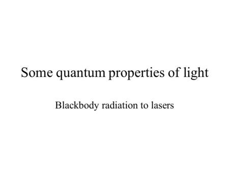 Some quantum properties of light Blackbody radiation to lasers.