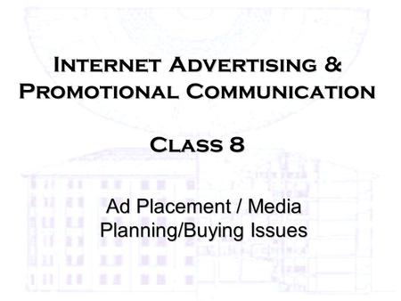 Internet Advertising & Promotional Communication Class 8 Ad Placement / Media Planning/Buying Issues.
