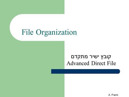 A. Frank File Organization קובץ ישיר מתקדם Advanced Direct File.