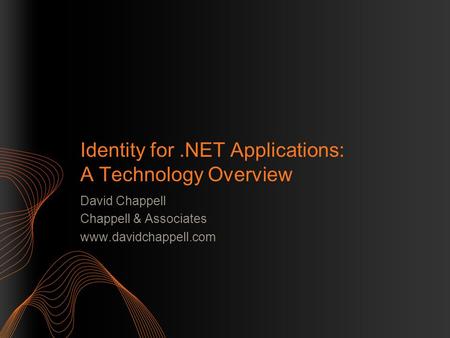 Identity for.NET Applications: A Technology Overview David Chappell Chappell & Associates www.davidchappell.com.