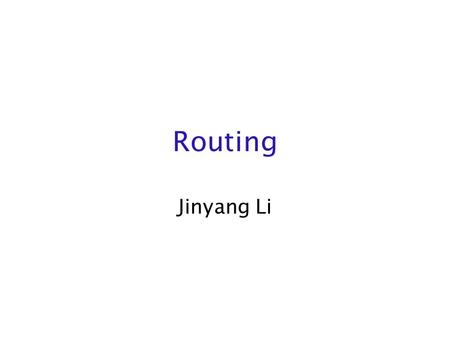 Routing Jinyang Li. Administravia Hand in PS1 to Hui Zhang before you leave! Email me project teamlist by Oct-1.