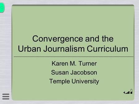 Convergence and the Urban Journalism Curriculum Karen M. Turner Susan Jacobson Temple University.