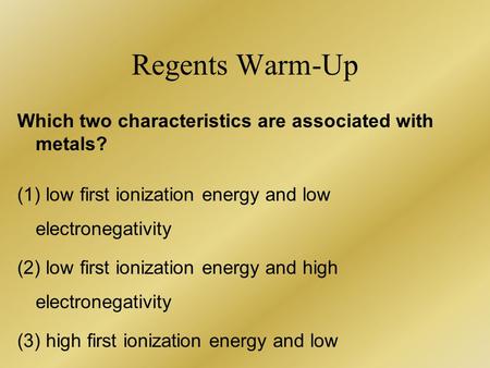 Regents Warm-Up Which two characteristics are associated with metals?